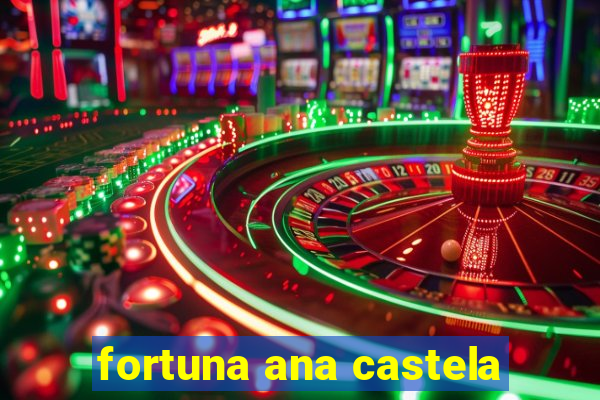 fortuna ana castela